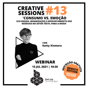 #13 Creative Session – “Consumo VS Emoção – Eco-Design e a minimização e o aproveitamento dos resíduos no setor têxtil para a moda.”