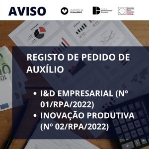 Abertos os Avisos de Registo de Pedido de Auxílio (RPA) para a I&D Empresarial (nº 01/RPA/2022) e para a Inovação Produtiva (nº 02/RPA/2022).