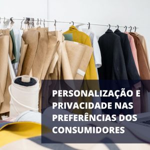 Personalização e privacidade nas preferências dos consumidores