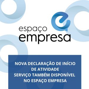 Nova Declaração de Inicio de Atividade – Espaço Empresa ajuda-o a preencher este novo documento