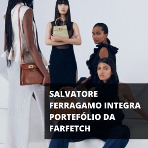 Salvatore Ferragamo integra portefólio da Farfetch
