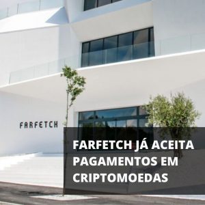 Já pode comprar na Farfetch com criptomoedas