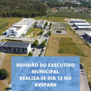 Reunião do Executivo Municipal realiza-se quinta-feira, 13 de outubro, no Avepark, e será dedicada à Ciência