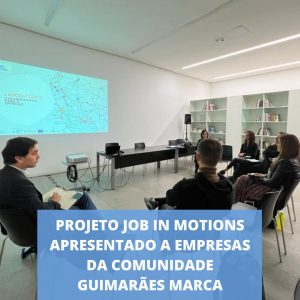 Projeto Job in Motion apresentado a empresas da comunidade Guimarães Marca