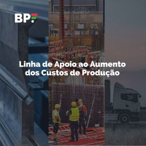 BPF e IAPMEI lançam Linha de Apoio ao Aumento dos Custos de Produção