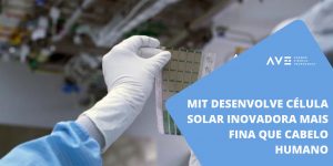 MIT desenvolve célula solar inovadora mais fina que cabelo humano