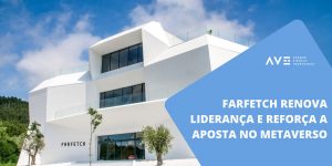 Farfetch renova liderança e reforça a aposta no Metaverso