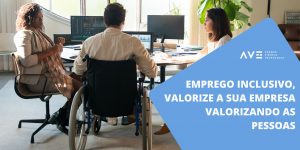 Emprego Inclusivo, valorize a sua empresa valorizando as pessoas