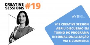#19 Creative Session abriu discussão em torno do Programa Internacionalização via E-Commerce