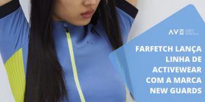 Farfetch lança linha de Activewear com a marca New Guards