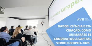 Dados, Ciência e Co-Criação: Como Guimarães se candidatou a Capital Verde Europeia 2025