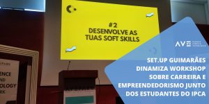 Set.Up Guimarães dinamiza workshop sobre carreira e empreendedorismo junto dos estudantes do IPCA