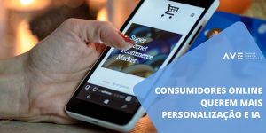 Consumidores Online querem mais personalização e IA