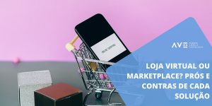 Loja Virtual ou Marketplace? Prós e Contras de cada solução