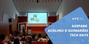 Avepark acolheu o Guimarães Tech Days