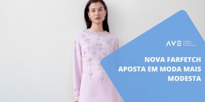 Nova Farfetch aposta em moda mais modesta