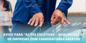 Aviso para “Ações Coletivas – Qualificação” de empresas com candidaturas abertas