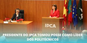 Presidente do IPCA tomou posse como líder dos politécnicos