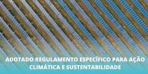 Adotado Regulamento Específico para Ação Climática e Sustentabilidade
