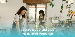 Aberto novo Ciclo de incentivos para PME