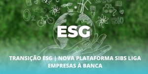 Transição ESG | Nova plataforma SIBS liga empresas à banca