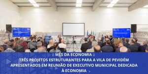 Três projetos estruturantes para a vila de Pevidém apresentados em reunião de Executivo Municipal dedicada à Economia