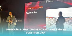 Guimarães eleita “Cidade do Ano” nos Prémios CONSTRUIR 2024