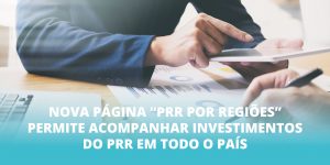 Nova página “PRR por regiões” permite acompanhar investimentos do PRR  em todo o país