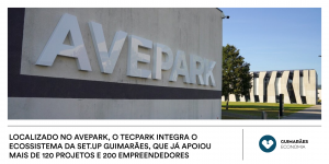 Localizado no Avepark, o TecPark integra o ecossistema da Set.Up Guimarães, que já apoiou mais de 120 projetos e 200 empreendedores