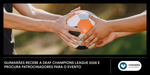 Guimarães recebe a Deaf Champions League 2026 e procura patrocinadores para o evento