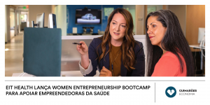 EIT Health lança Women Entrepreneurship Bootcamp para apoiar empreendedoras da Saúde