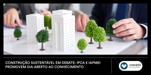 Construção Sustentável em Debate: IPCA e IAPMEI promovem Dia Aberto ao Conhecimento