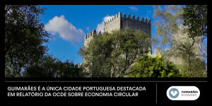Guimarães é a única cidade portuguesa destacada em relatório da OCDE sobre economia circular