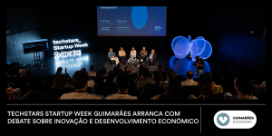 Techstars Startup Week Guimarães arranca com debate sobre inovação e desenvolvimento económico