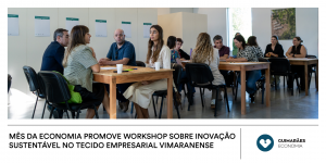 Mês da Economia promove workshop sobre inovação sustentável no tecido empresarial vimaranense