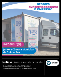 Guimarães acolhe o Roteiro de Empreendedorismo e Emprego da FNAJ